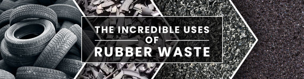 Incredible Uses Of Rubber Waste